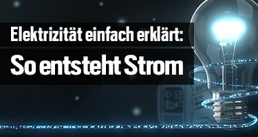 Einfach erklärt: So entsteht Strom